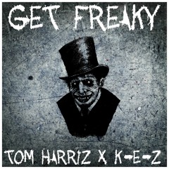 Get Freaky - K-E-Z X Tom Harriz