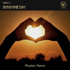IMMI V - Sunshine Day ( Msystem Remix ) [OUT NOW]