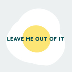 Leave Me Out Of It (She's Only Sixteen Cover)