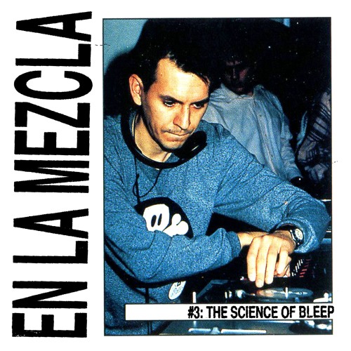 EN LA MEZCLA #3 The Science of Bleep