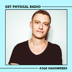 Get Physical Radio #360 (Guestmix by Hauswerks)
