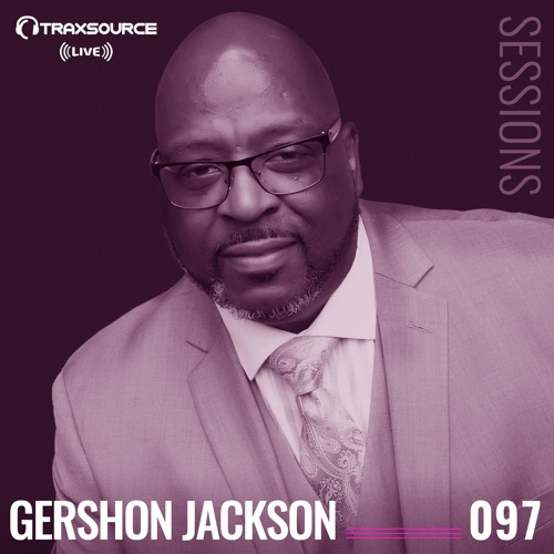 TRAXSOURCE LIVE! Sessions #097 - Gershon Jackson