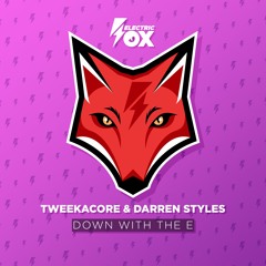 Tweekacore x Darren Styles - Down With The E