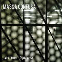 Massa Confusa - Dark Entries(Bauhaus)