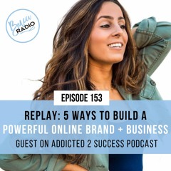 153- REPLAY: 5 Ways to Build a Powerful Online Brand and Business