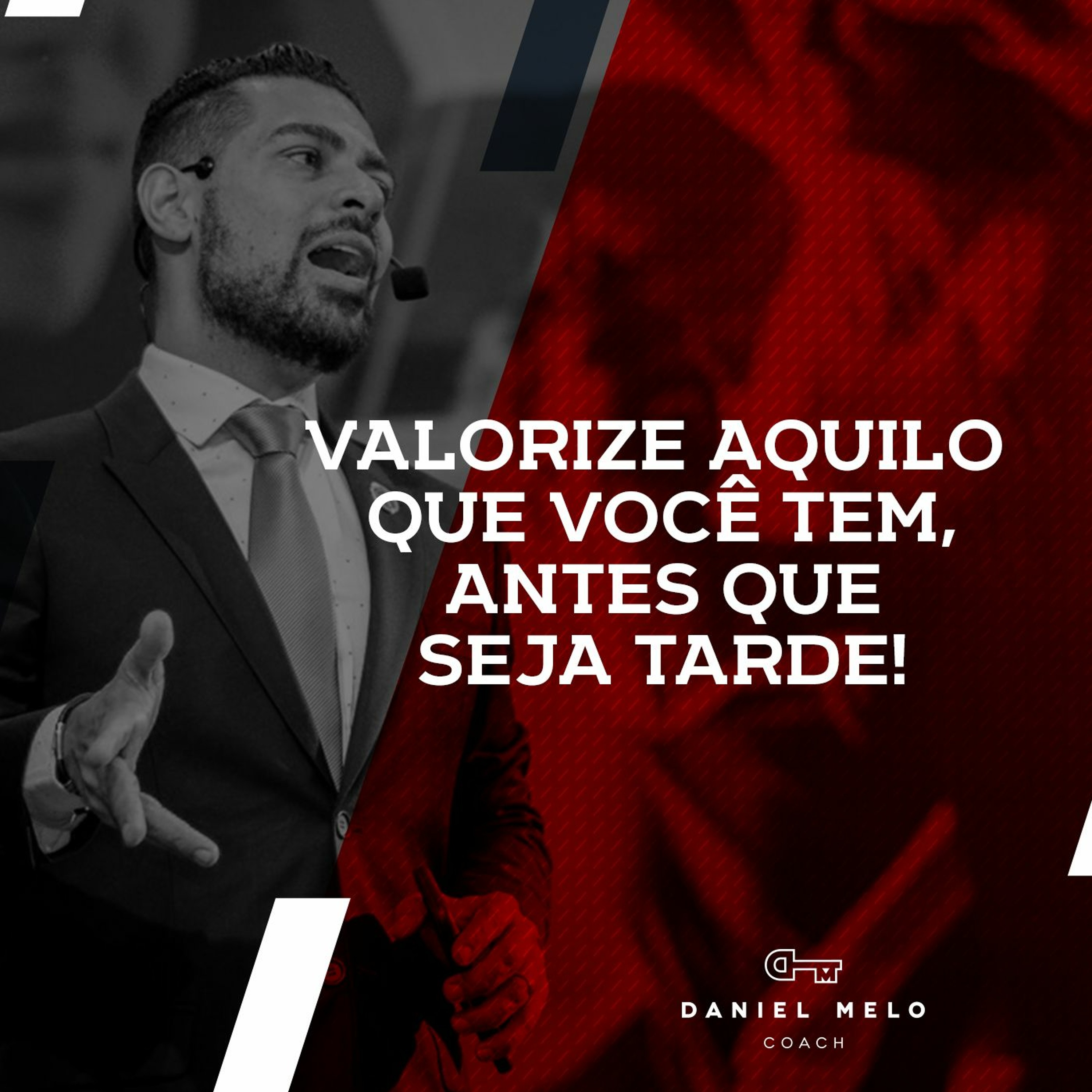 Valorize aquilo que você tem, antes que seja tarde.