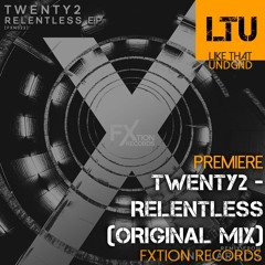 Premiere: Twenty2 - Relentless (Original Mix) | FXtion Records