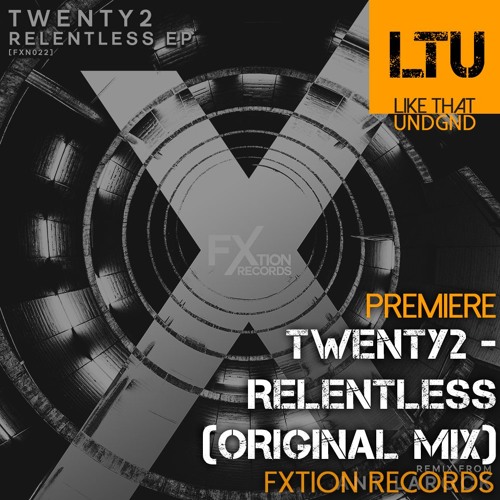 Premiere: Twenty2 - Relentless (Original Mix) | FXtion Records