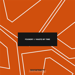 Foundry - Waste My Time [FREE DOWNLOAD]
