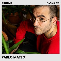 Groove Podcast 183 - Pablo Mateo