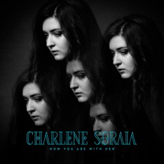 Charlene Soraia - Now You Are With Her