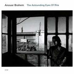 Anouar Brahem - The Astounding Eyes Of Rita