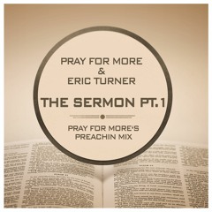 Pray For More & Eric Turner - The Sermon Pt.1 (Pray For More's Preachin' Mix)