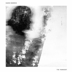 EXCLUSIVE: Iain Howie - To Forget (Whitesquare Remix) [Needwant]
