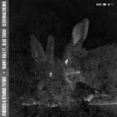 Chuurch & Strange Future - Rabbit Hole ft. Blak Trash (Cloverdale Remix)