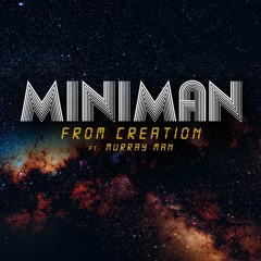 Miniman - From Creation ft. Murray Man