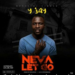 Neva Let Go | Naijahitsongs.com