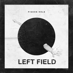 Pigeon Hole - Left Field