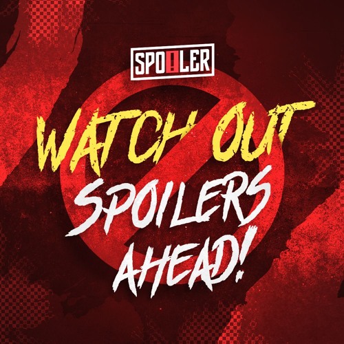 Watch Out… Spoilers Ahead! - SoundCloud