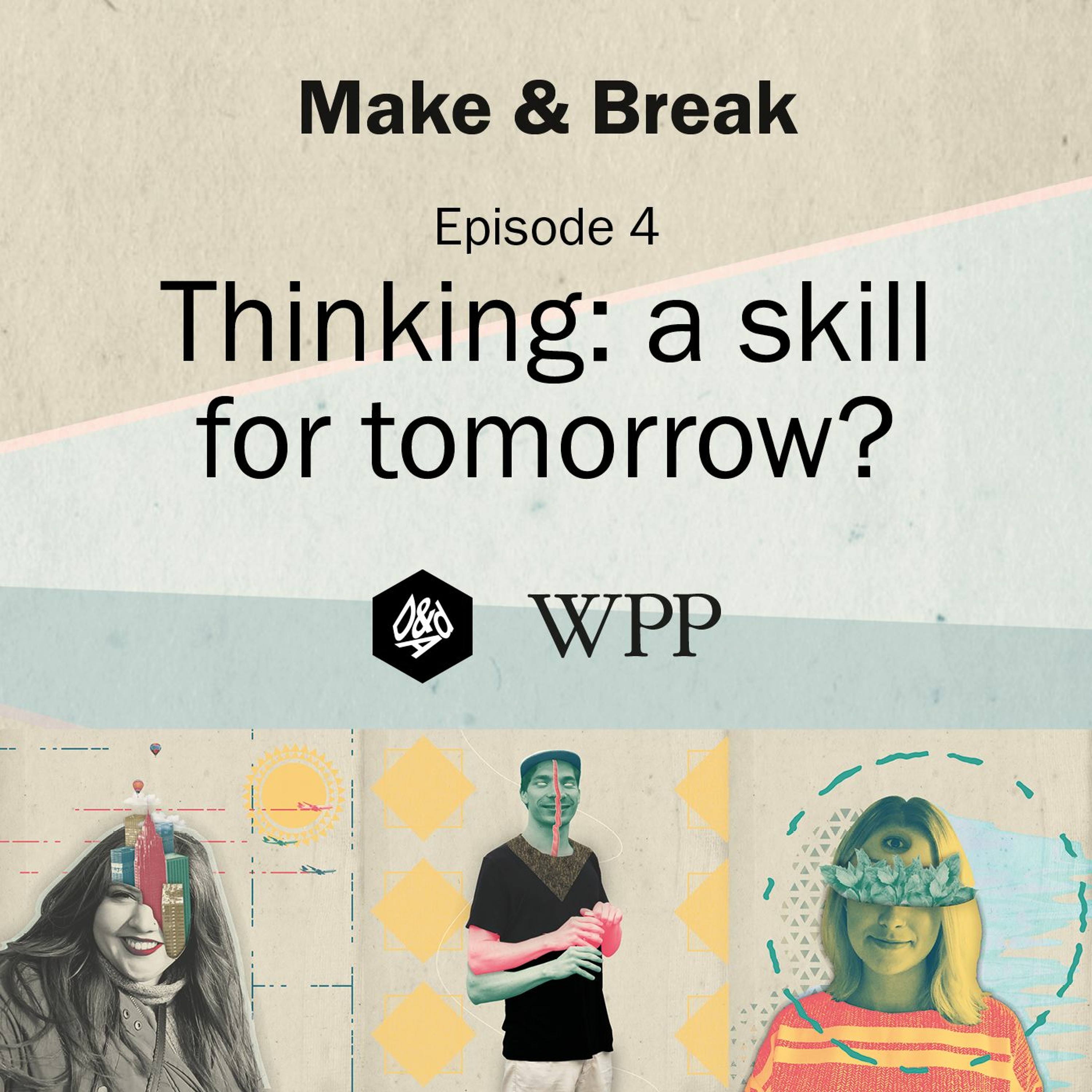 Make & Break Episode 4 - Thinking: a skill for tomorrow?