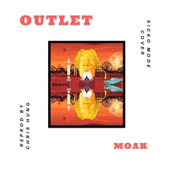 MOAK - Outlet (Sicko Mode Cover)Reprod by Chris Hung