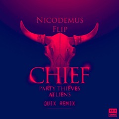 Party Thieves & ATLiens - Chief (Quix Remix) [Nicodemus Flip]