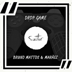 Bruno Mattos & Marãez - Drop Game [ FREE DOWNLOAD ]