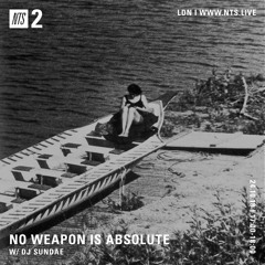 NO WEAPON IS ABSOLUTE - DJ Sundae - 24-10-2018 - NTS 2