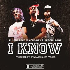 I Know (feat. Famous Dex & Jirachii Banz) [prod. by Drwkasso & Ira Parker]