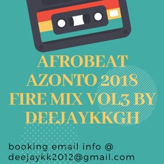 🔥AFROBEAT AZONTO 2018 FIRE MIX VOL3 BY DEEJAYKKGH🔥
