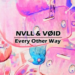 NVLL & VØID - Every Other Way (Original Mix)