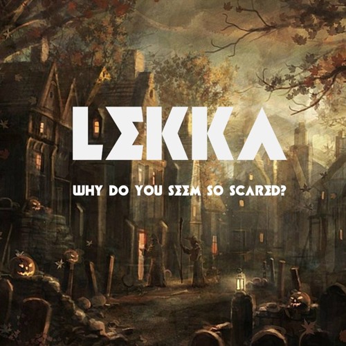 Why Do You Seem So Scared?