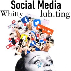 Social Media(WhittyTheSavage ft. luh.ting)
