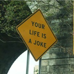 Your Life Is A Joke