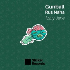 STKR015 //Gunball, Rus naha - Mary jane [FREE DOWNLOAD] OUT NOW***
