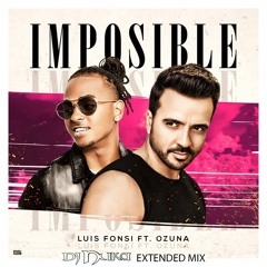 Impossible - Luis Fonsi ft Ozuna ( Dj Nuka Extended mix )Free Download