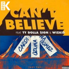 Taki Taki (DJ Ross K 'Can't Believe' Edit)- DJ Snake, Ozuna, Cardi B, Selena Gomez & Kranium.