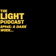 Episode #45: A Dark Week...