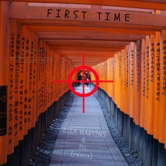 First Time - Msis, Ella Martino & PH [Remix]