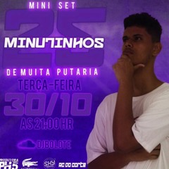 MINI SET DJ BOLOTE(25 MINUTINHOS DE MUTA PUTARIA)