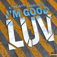 I'm Good Luv (Ft. Goggle Boy)