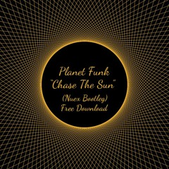 PLANET FUNK - CHASE THE SUN (NUEX Bootleg) FREE DOWNLOAD