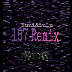 187 Remix - Nuni & LuLu ft. Mula