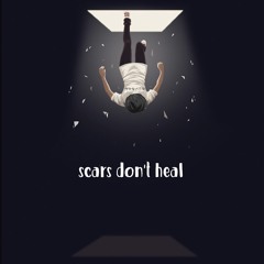 SCARS DON'T HEAL