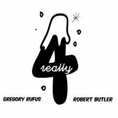 Gregory Rufus x Robert Butler -4Really (Audio)