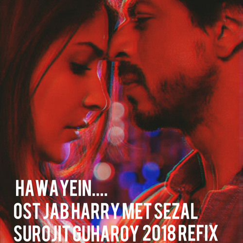 Stream Hawayein Ost Jab Harry Met Sejal Surojit Guharoy 2018 Refix.mp3 by  Surojit Guharoy | Listen online for free on SoundCloud