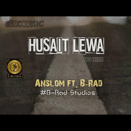 Listen to Anslom - Husait Lewa (feat. B-Rad) by Miusik Tasol in Favorite  playlist online for free on SoundCloud