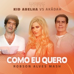 Akádah vs K.I.D Abelha - Como Eu Quero (Robson Alves Mash)FREE DOWNLOAD