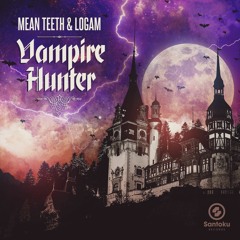 Mean Teeth & Logam - Vampire Hunter (FREE DOWNLOAD)