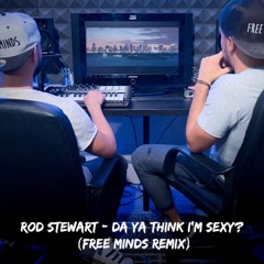 Rod Stewart - Da Ya Think I'm Sexy (FREE MINDS Remix)